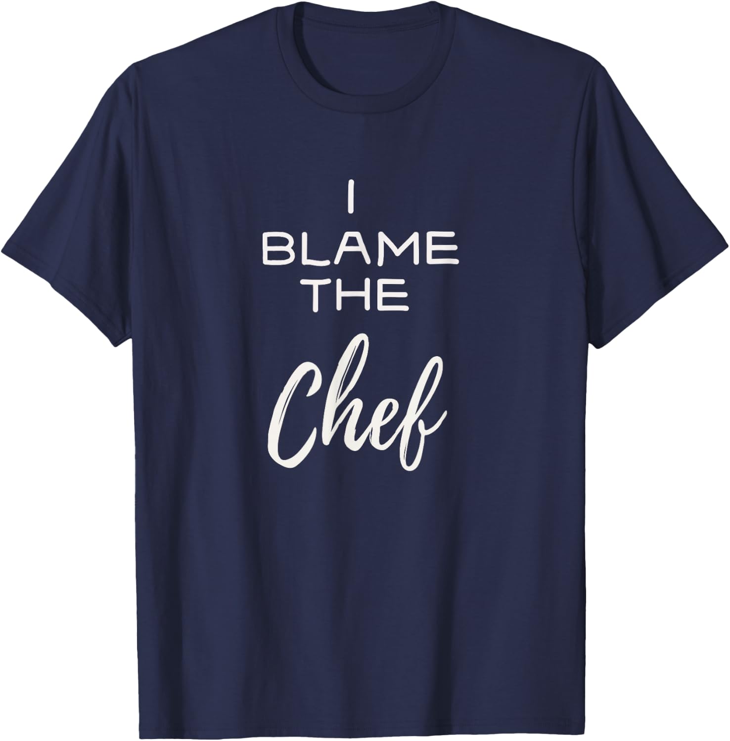 Funny I Blame the Chef Cooking Restaurant T-Shirt - T-Shirt | Navy