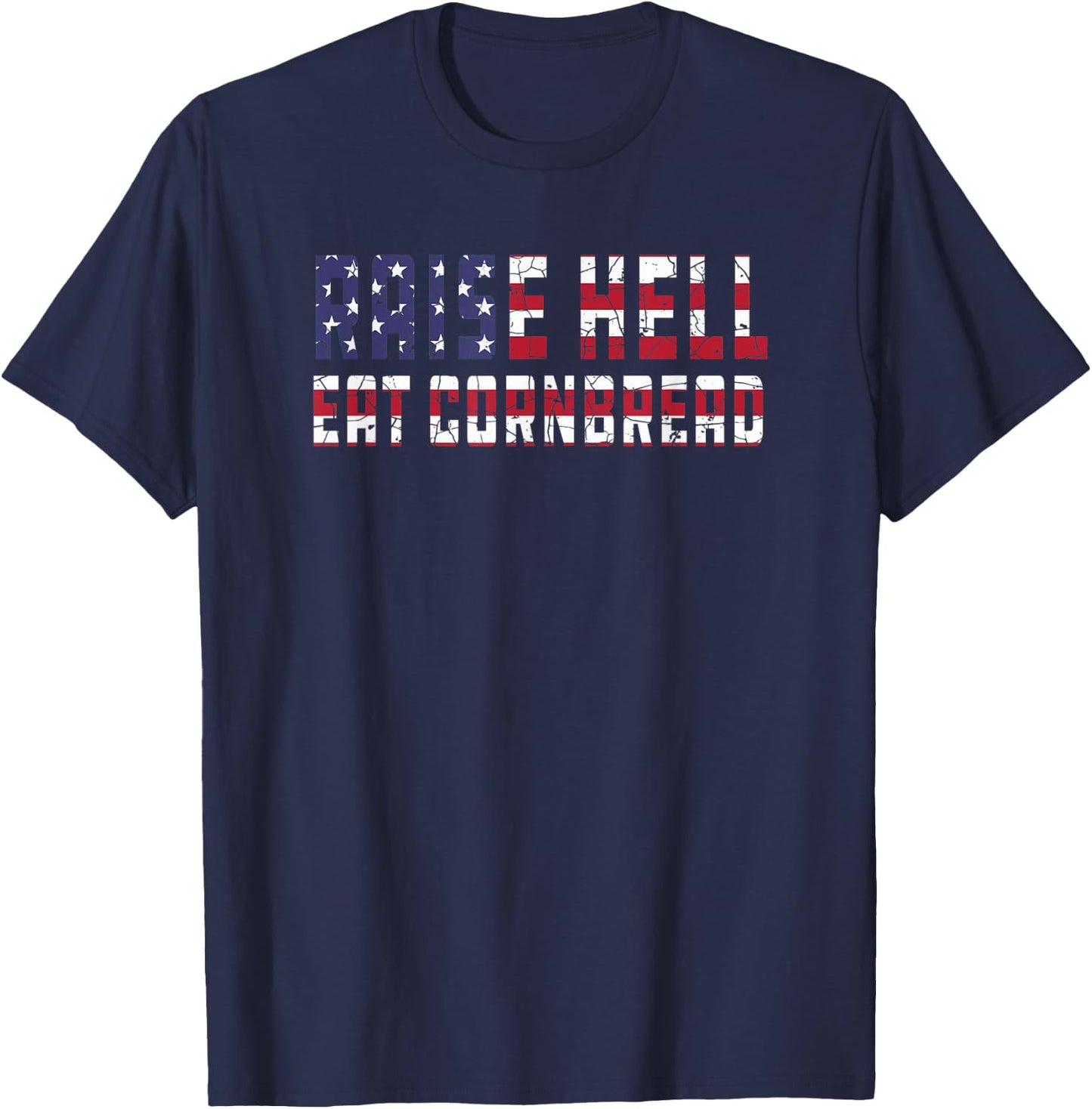 Raise Hell Eat Cornbread Redneck Southern July 4 USA Flag T-Shirt - T-Shirt | Navy