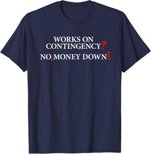 Works On Contingency? No, Money Down! Funny Lawyer, Attorney T-Shirt - T-Shirt | Navy