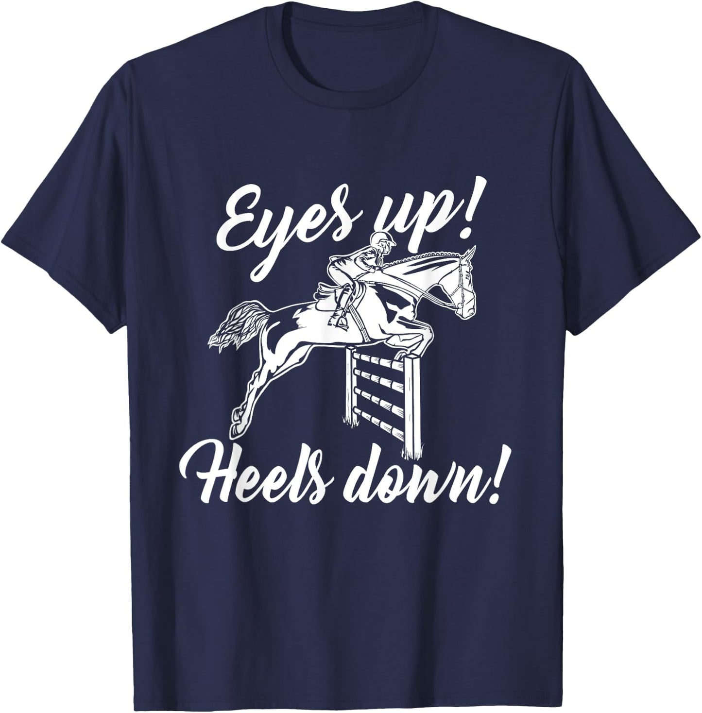 Eyes Up Heels Down - Horse Lover Equestrian Show Jumping T-Shirt - T-Shirt | Navy