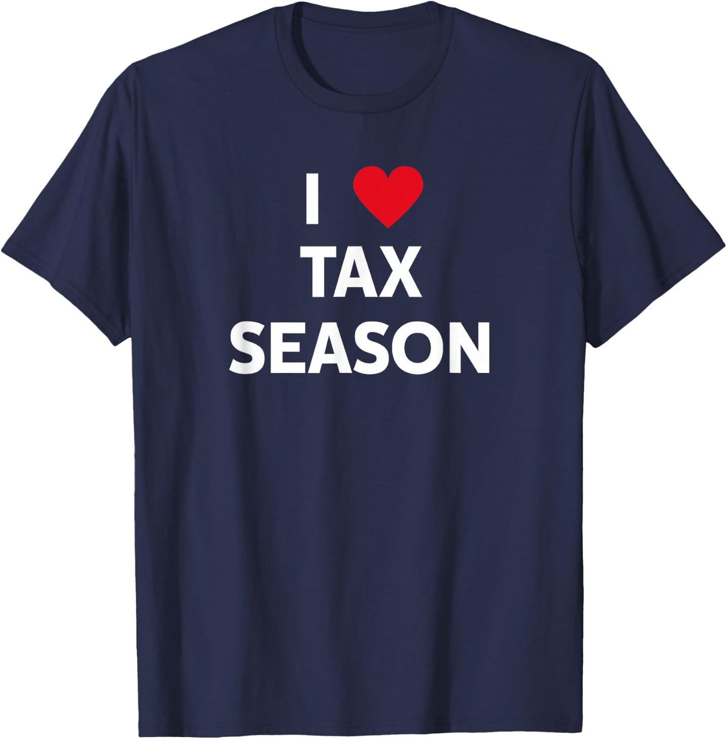 I Love Tax Season T-Shirt - T-Shirt | Navy