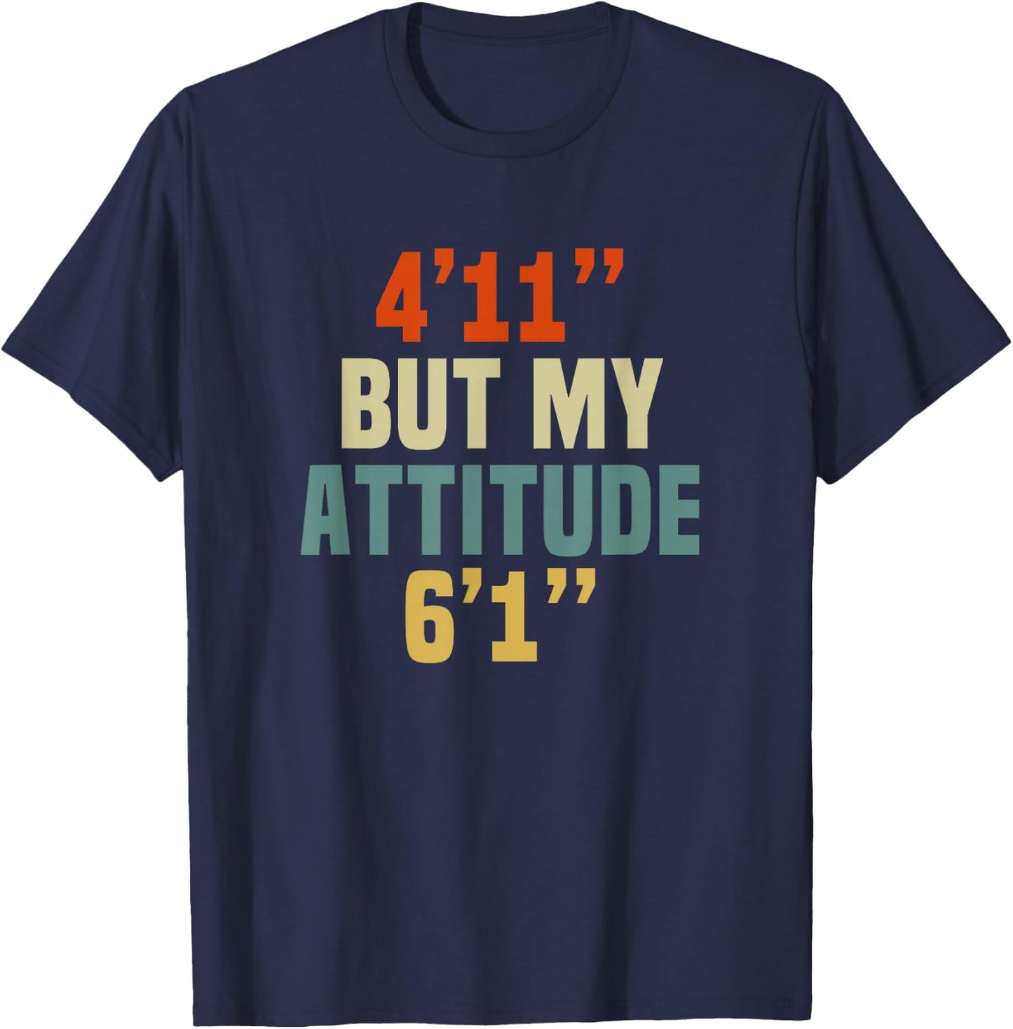 4 Foot 11 But My attitude 6 foot 1 Funny Saying Short Girl T-Shirt - T-Shirt | Navy