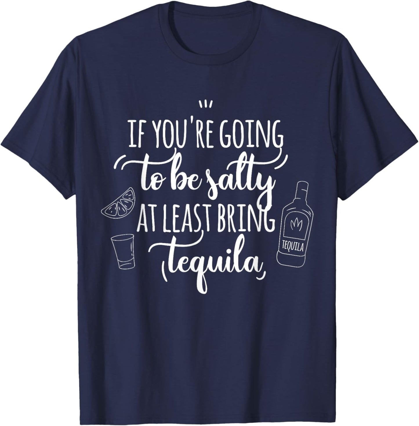 If You’re Going to Be Salty Bring Tequila Cinco de Mayo T-Shirt - T-Shirt | Navy