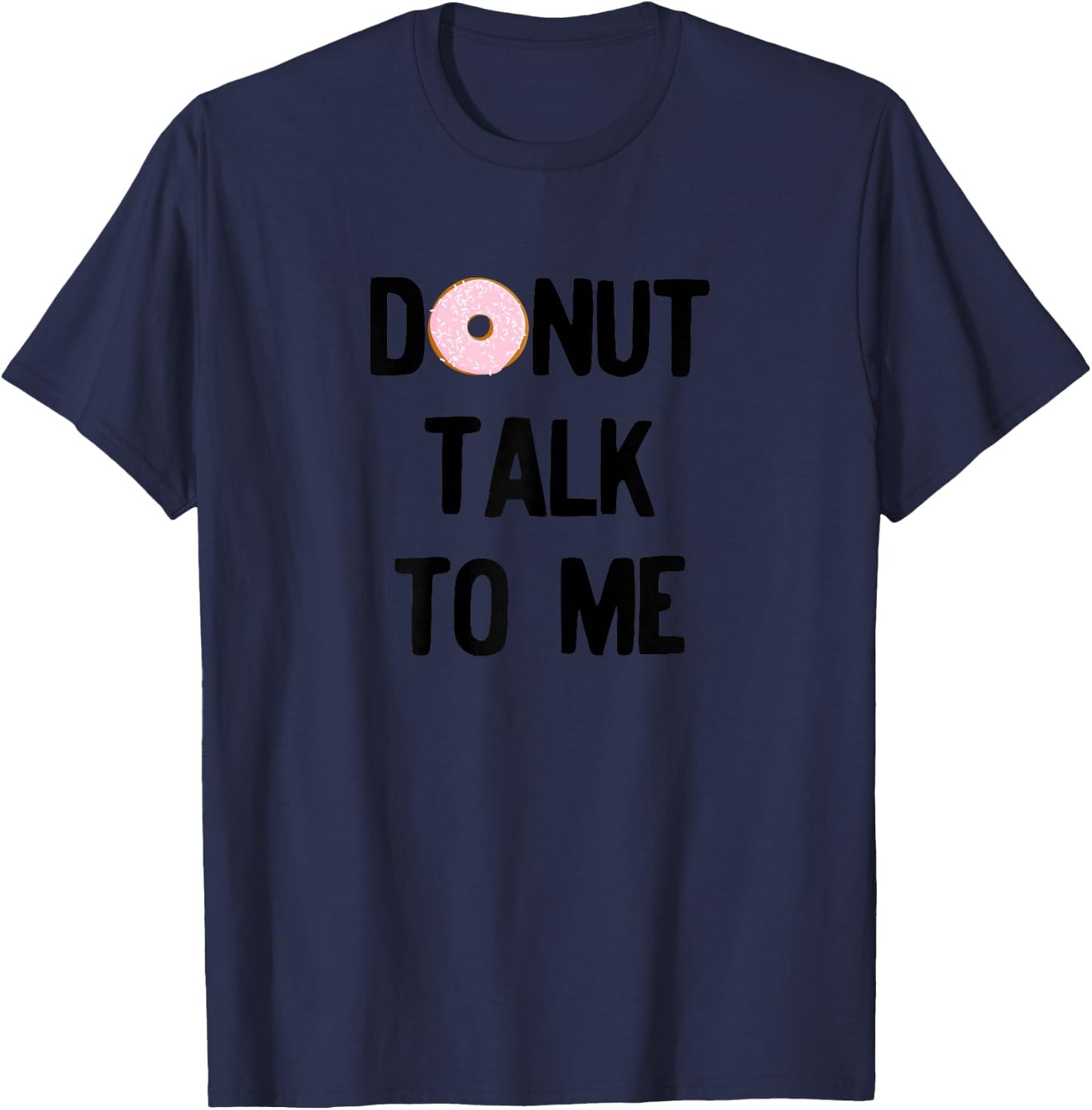Donut Talk To Me For National Doughnut Day T-Shirt - T-Shirt | Navy