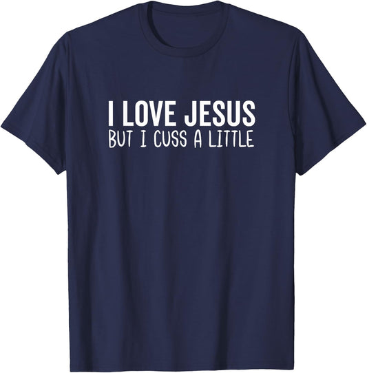 I Love Jesus But I Cuss a Little Bit Christian God Bible T-Shirt - T-Shirt | Navy