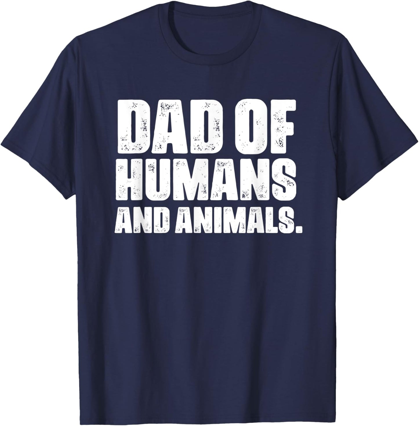 Dad of Humans and Animals Funny Pet Lovers T-Shirt - T-Shirt | Navy