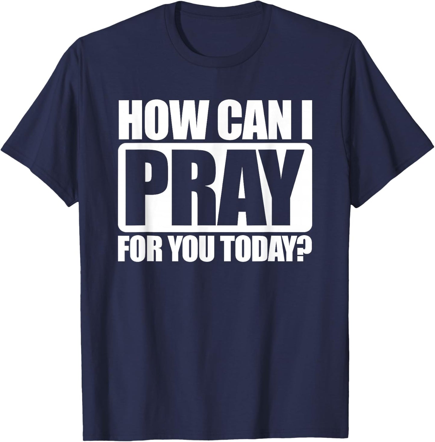 How Can I Pray For You Christian Faith Jesus I Pray For You T-Shirt - T-Shirt | Navy