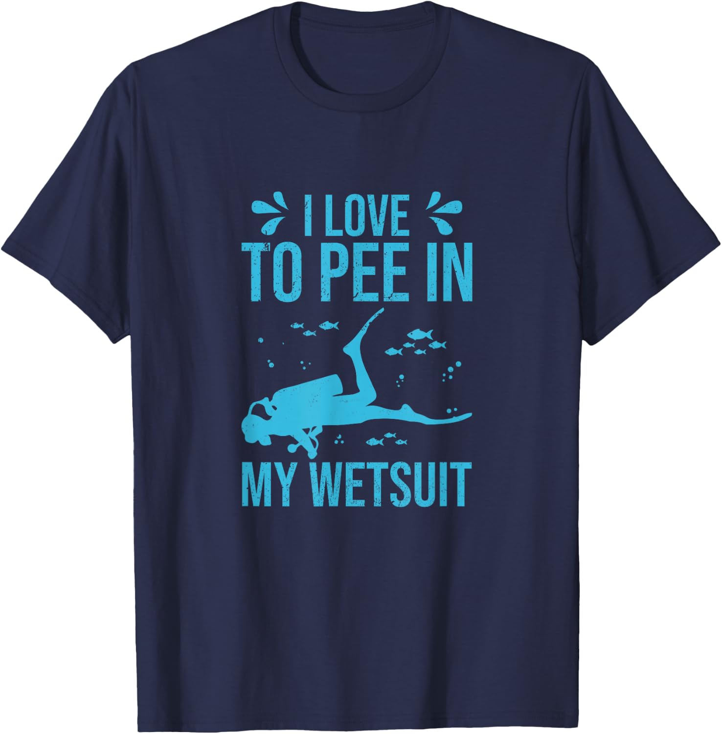 I Love To Pee In My Wetsuit Funny Scuba Diving Scuba Diver T-Shirt - T-Shirt | Navy