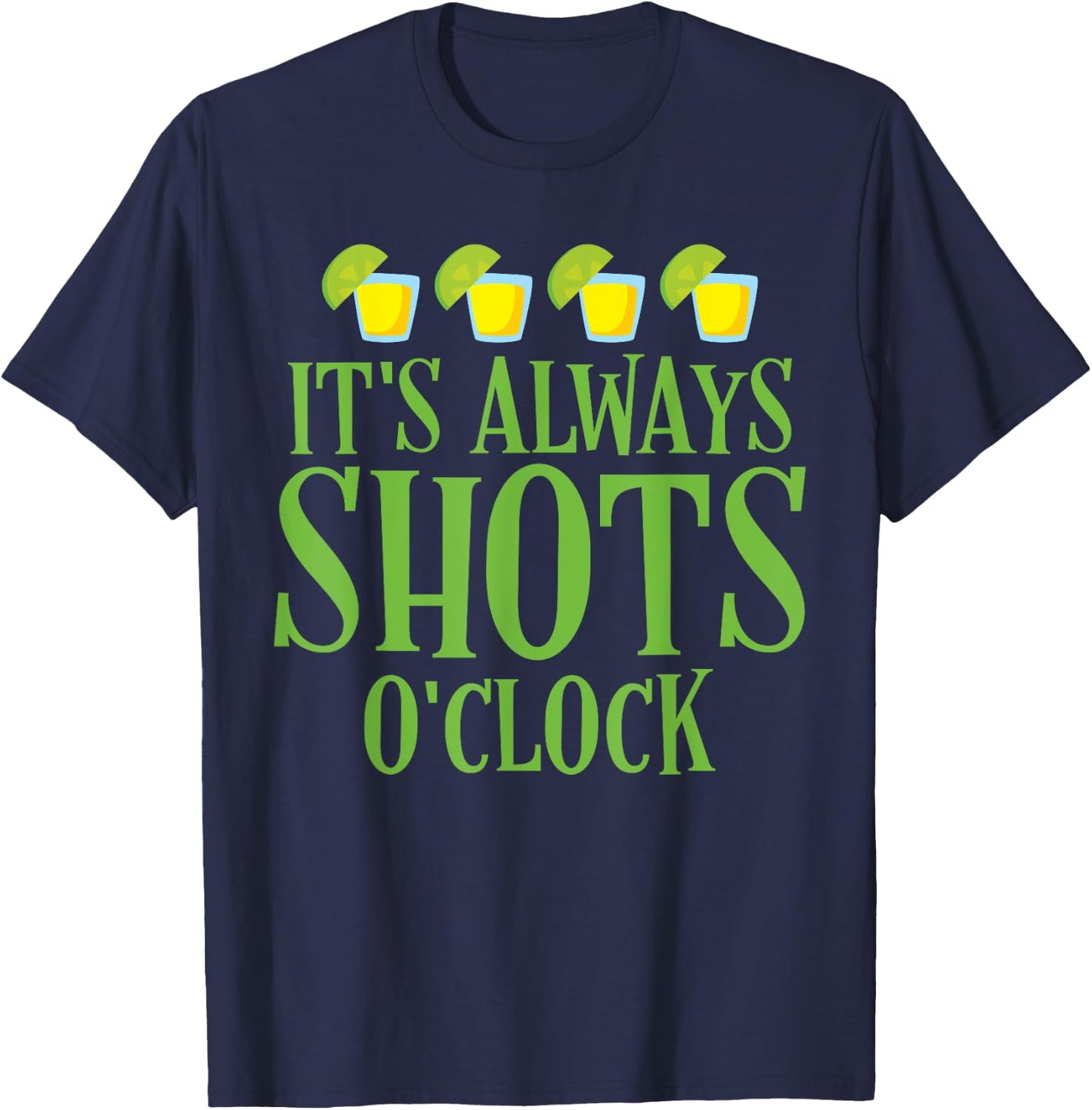 Cinco De Mayo "It's Always Shots O'clock" Tequila Lime Shirt T-Shirt - T-Shirt | Navy