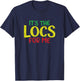 Sarcastic Its The Locs For Me Up Dreadlocks Girl Melanin T-Shirt - T-Shirt | Navy
