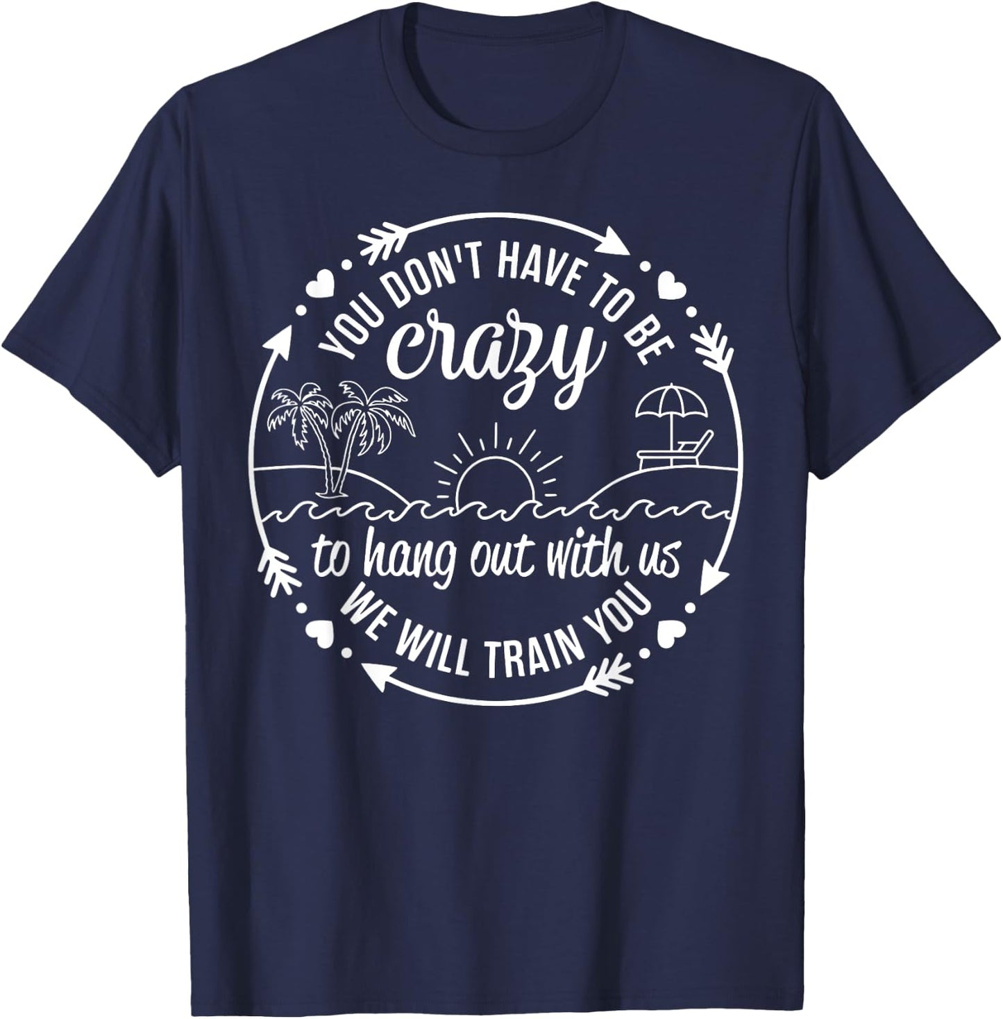 You Dont Have To Be Crazy To Hang Out With Us Beach Vacation T-Shirt - T-Shirt | Navy