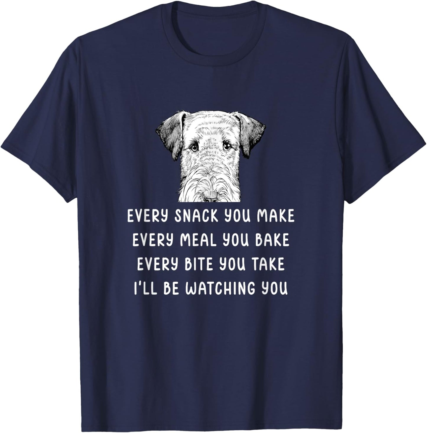 Every snack you make Every meal you bake Airedale Terrier T-Shirt - T-Shirt | Navy