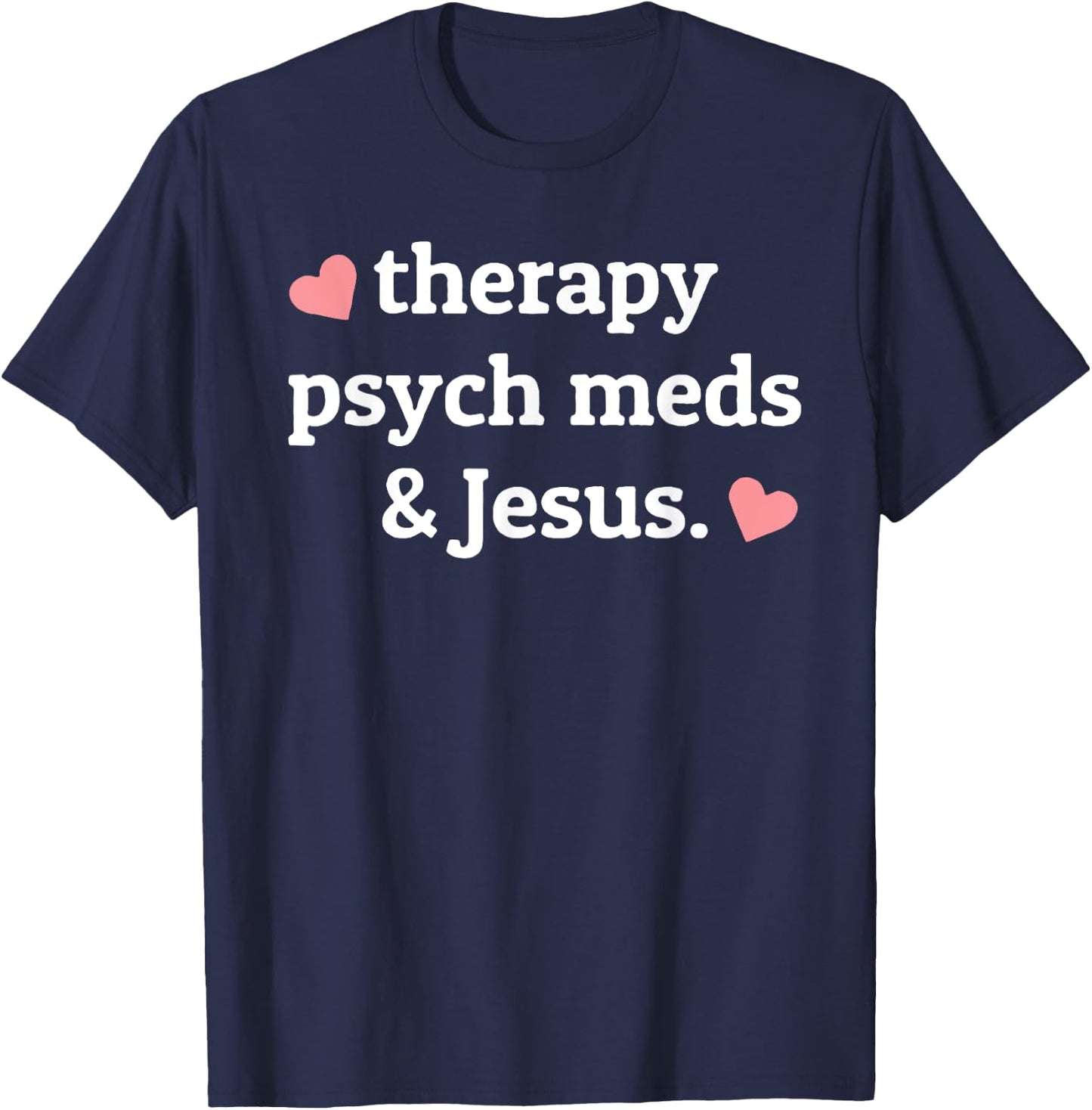 Therapy, Psych Meds, and Jesus T-Shirt - T-Shirt | Navy