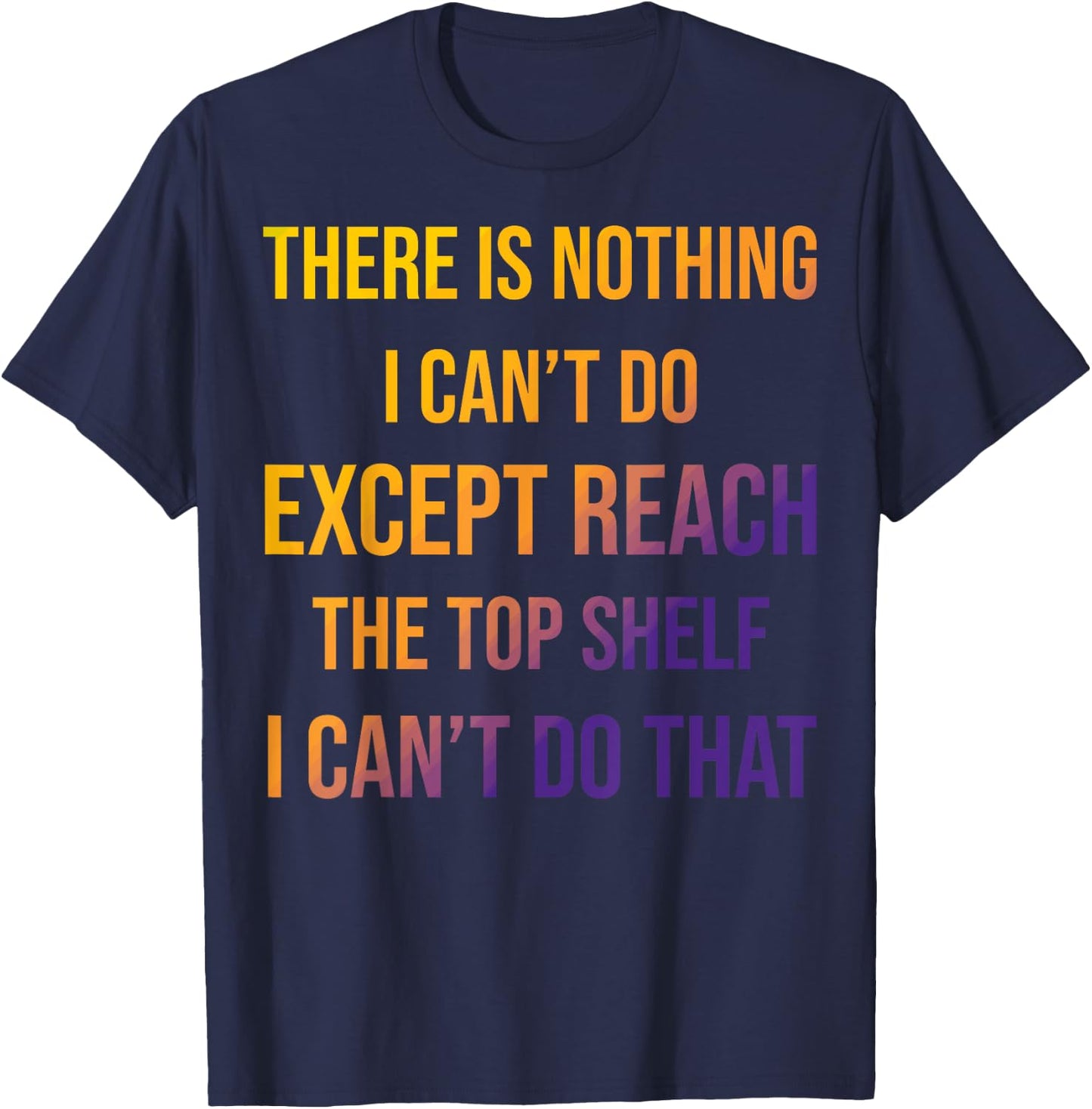 Sarcastic Short People Reach Top Shelf Reach The Top Shelf T-Shirt - T-Shirt | Navy