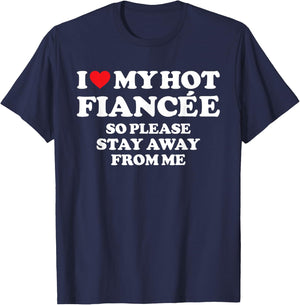I Love My Fiancée Shirt I Love My Hot Fiancée So Stay Away T-Shirt - T-Shirt | Navy