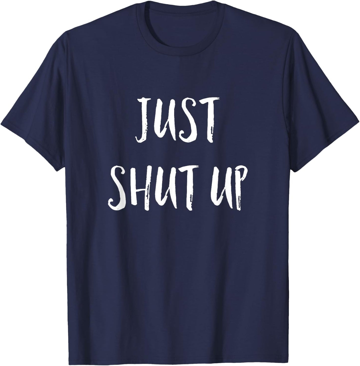 Funny Sarcastic Just Shut Up I Hate People Gift T-Shirt - T-Shirt | Navy