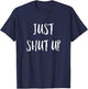 Funny Sarcastic Just Shut Up I Hate People Gift T-Shirt - T-Shirt | Navy