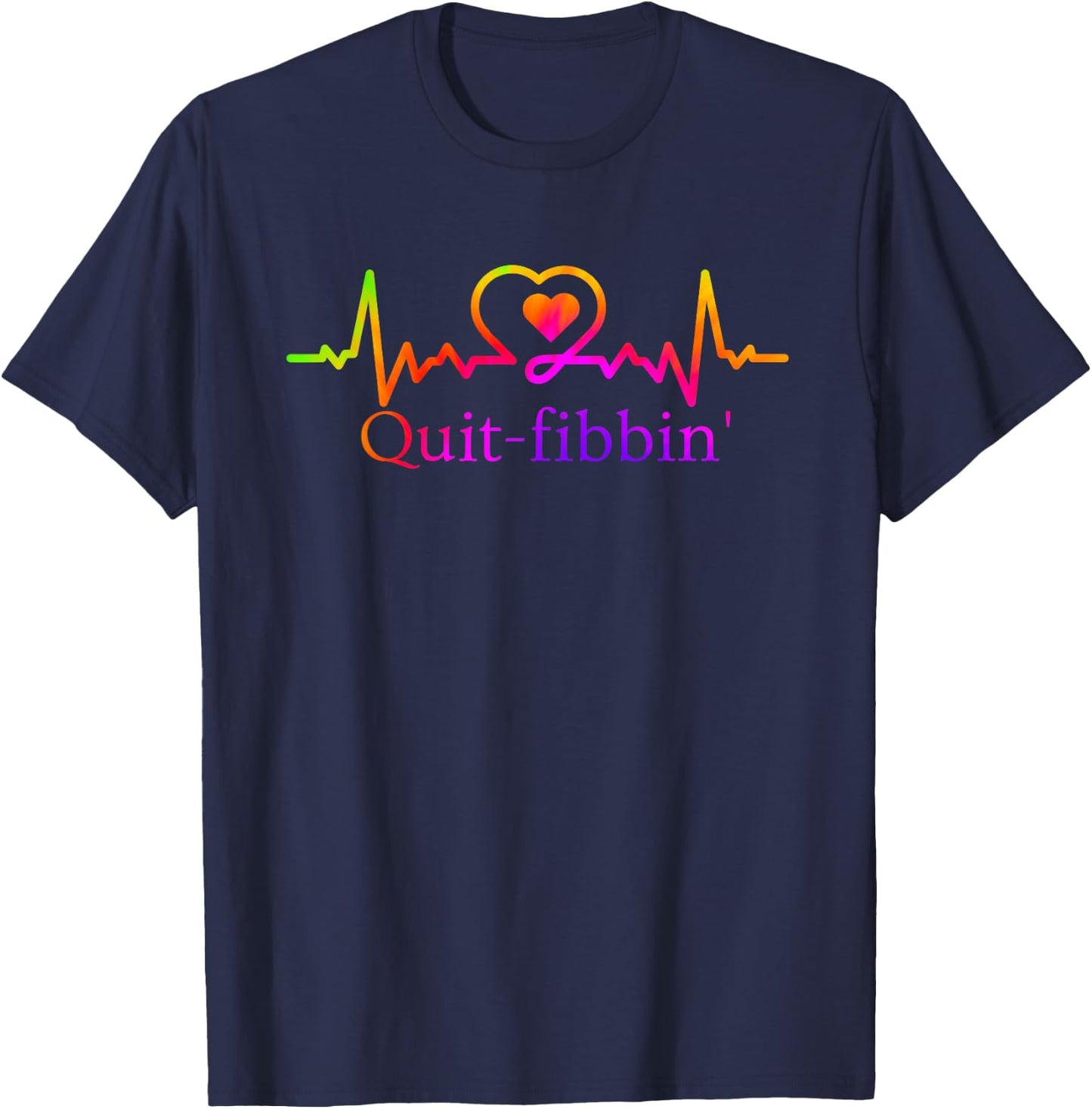 Quit Fibbing Atrial Fibrillation Nurse Funny Medicine Nurse T-Shirt - T-Shirt | Navy
