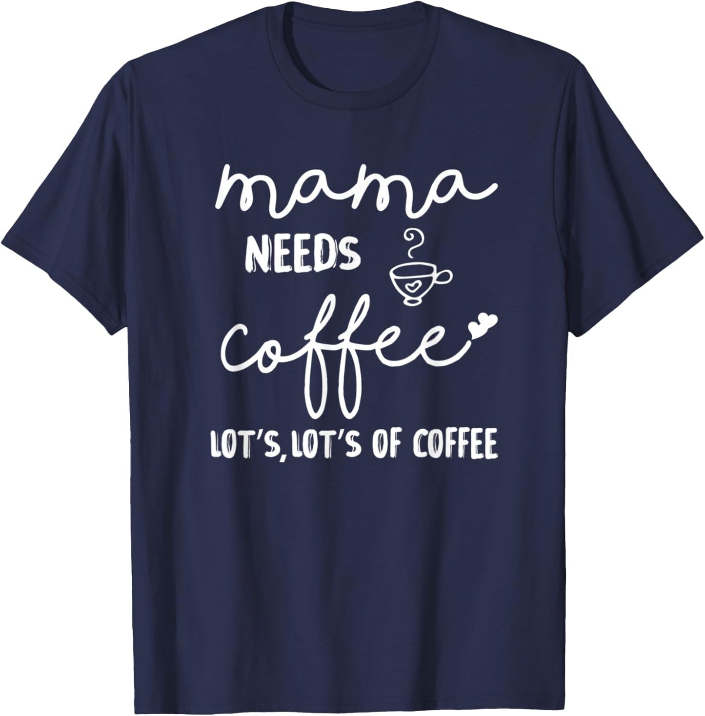 Mama Needs More Coffee Coffee Mom Coffee Mama T-Shirt - T-Shirt | Navy