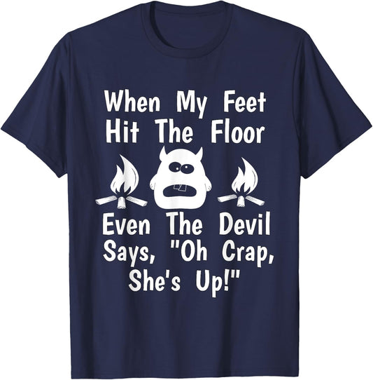 When Feet Hit Floor Devil Says "Oh Crap, She's Up!" Shirt T-Shirt - T-Shirt | Navy