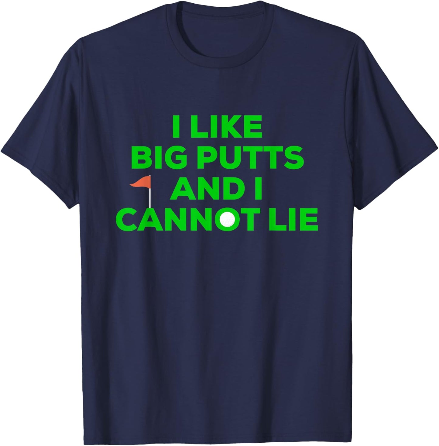 I Like BIG PUTTS And I Cannot Lie Funny Golfer Golfing T-Shirt - T-Shirt | Navy