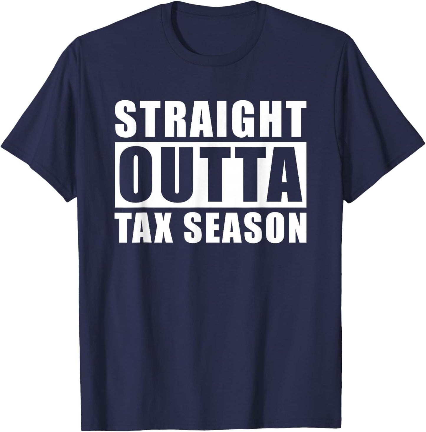 Straight Outta Tax Season T-Shirt - T-Shirt | Navy