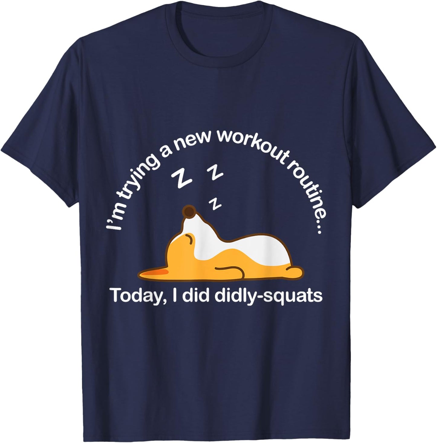 Funny Corgi Workout Routine Today I Did Diddly Squats Lazy T-Shirt - T-Shirt | Navy
