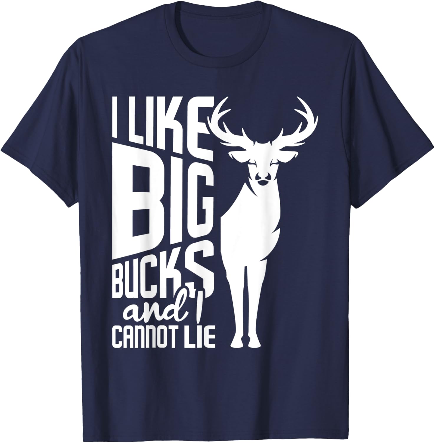 I Like Big Bucks and I Cannot Lie - Deer Hunting Hunter T-Shirt - T-Shirt | Navy