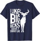 I Like Big Bucks and I Cannot Lie - Deer Hunting Hunter T-Shirt - T-Shirt | Navy