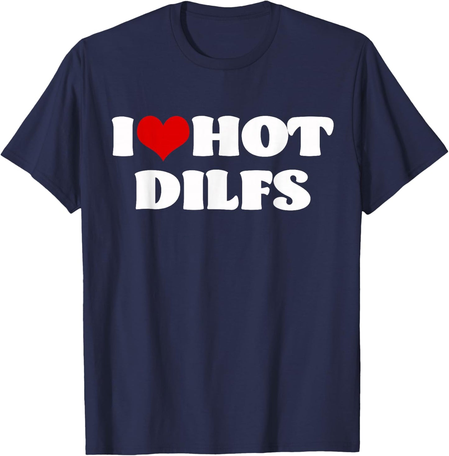 I Love Hot DILFS DILFS Shirt Red Heart Love DILFS T-Shirt - T-Shirt | Navy
