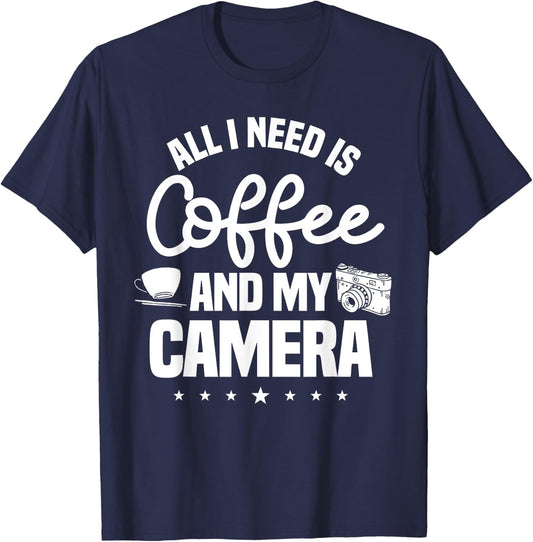 All I Need Is Coffee And My Camera Photographer Photography T-Shirt - T-Shirt | Navy