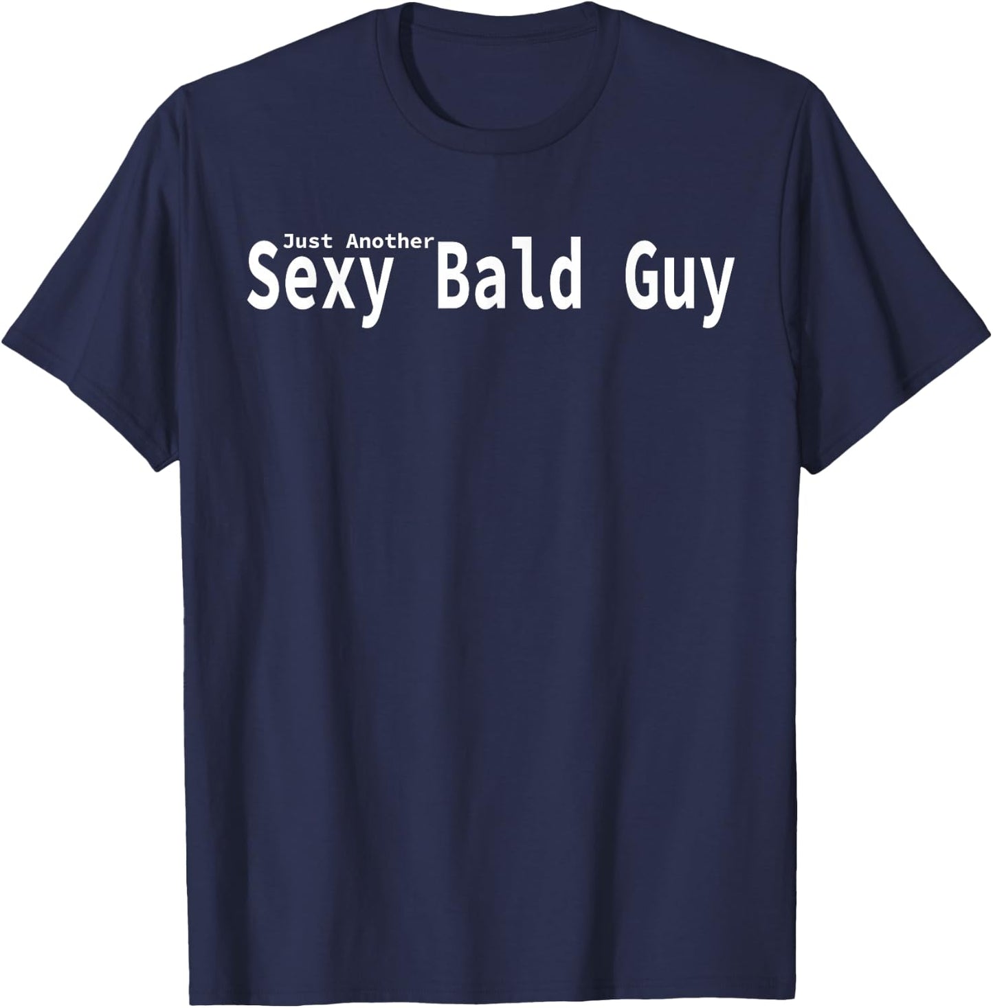 Just Another Sexy Bald Guy T-Shirt - T-Shirt | Navy