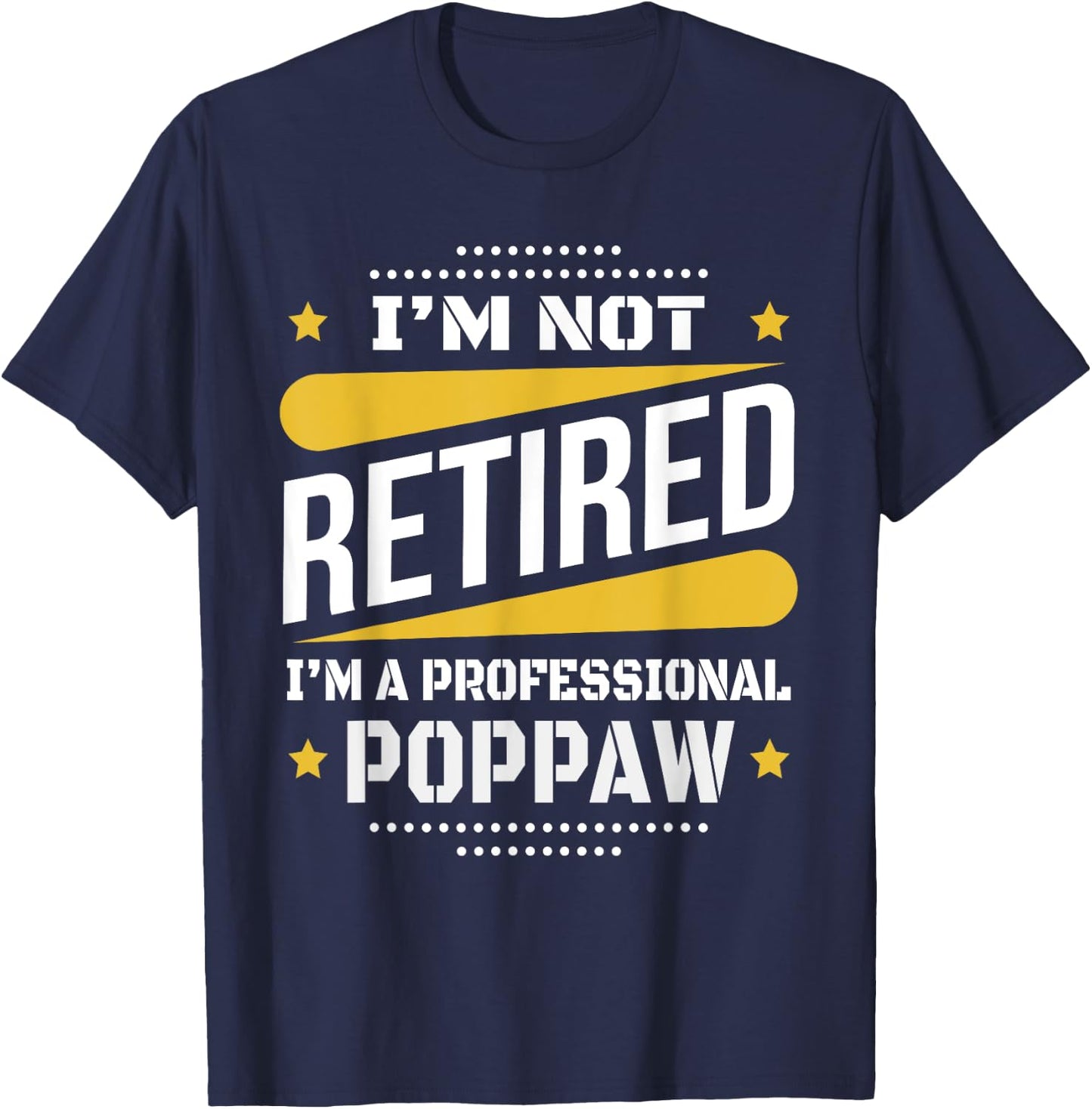 I'm Not Retired Professional Poppaw Vintage Retirement Gifts T-Shirt - T-Shirt | Navy