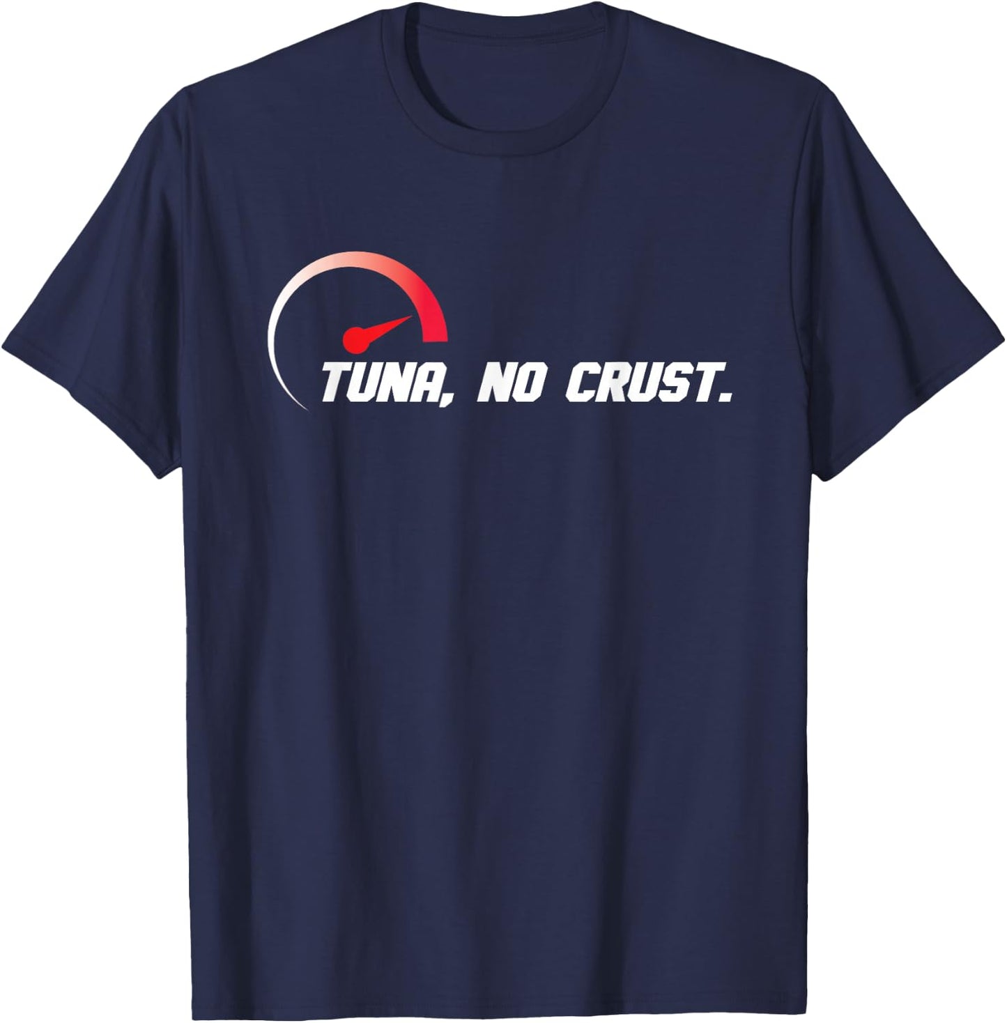 Tuna No Crust for Fast Car Lovers And Race Drivers T-Shirt - T-Shirt | Navy