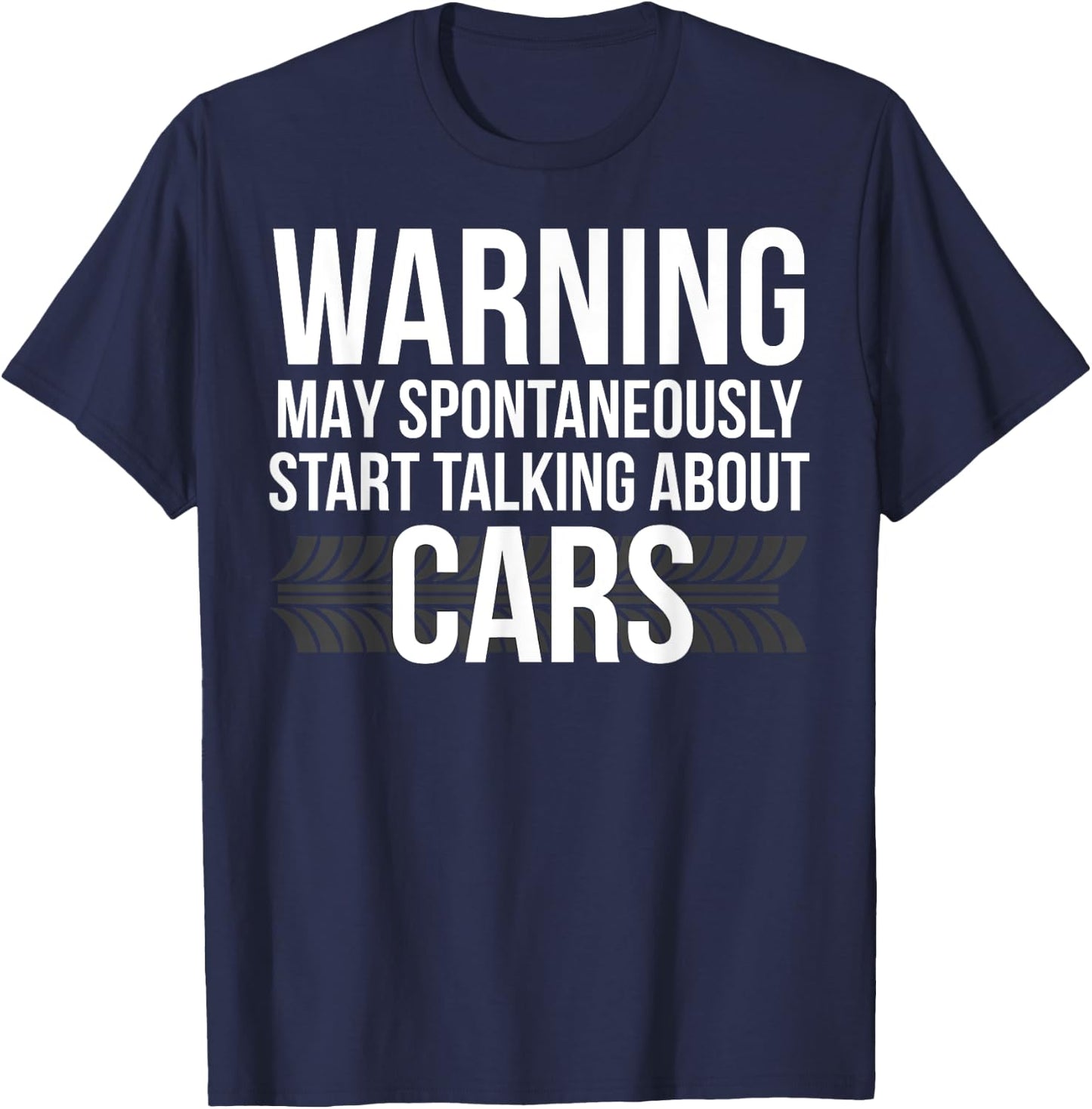 WARNING May Spontaneously Start Talking About Cars Shirt T-Shirt - T-Shirt | Navy