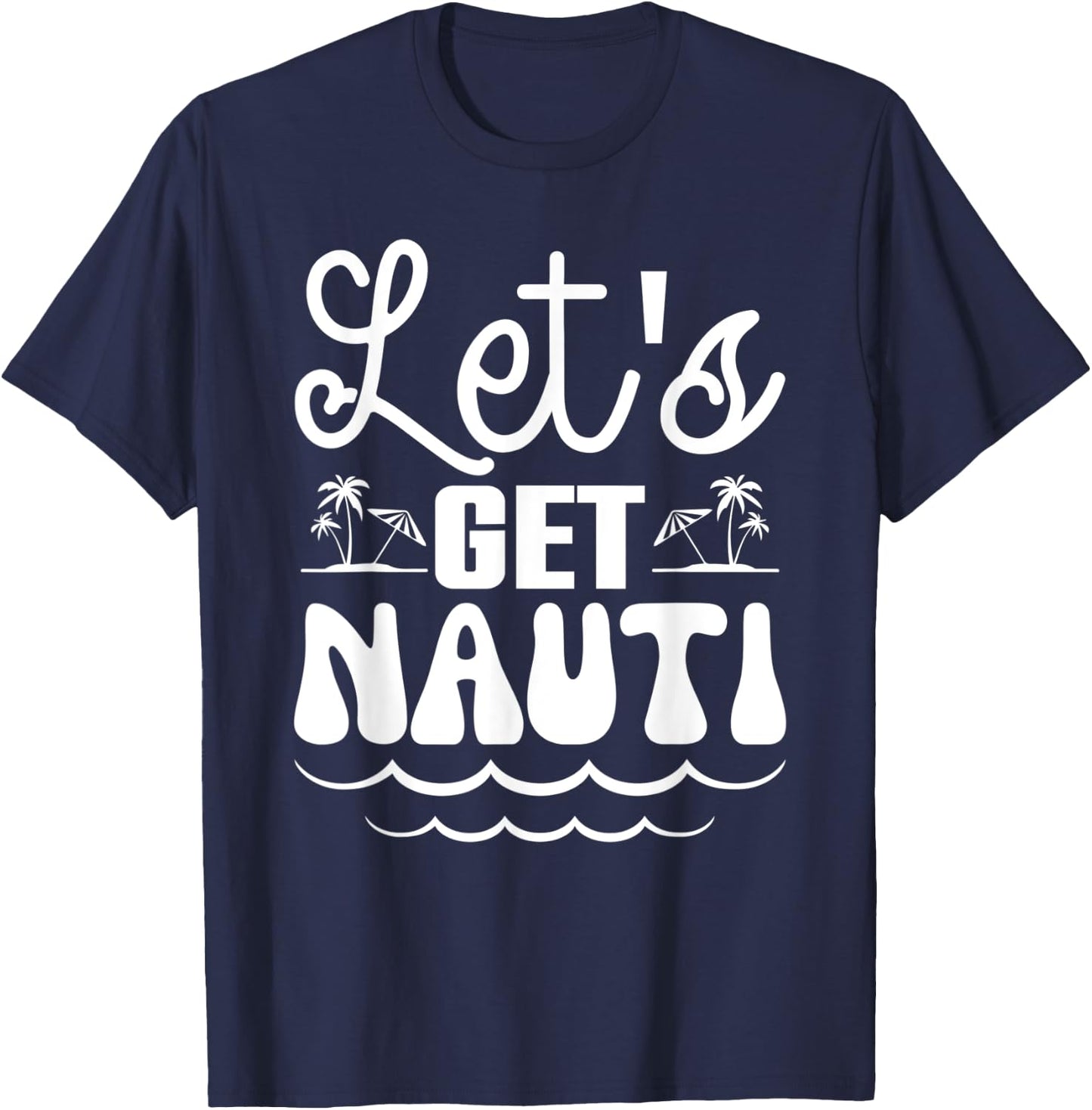 Let’s Get Nauti Nautical Bachelorette Party Sailor Bridal T-Shirt - T-Shirt | Navy