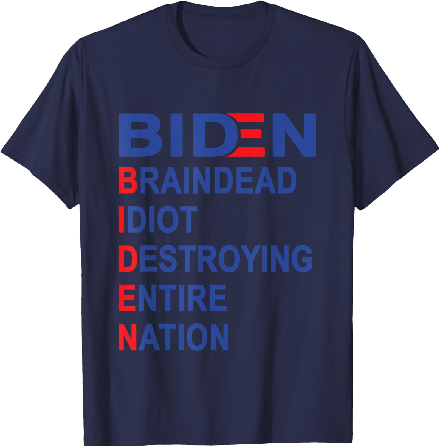 Anti Biden, Braindead Idiot Destroying Entire Nation T-Shirt - T-Shirt | Navy