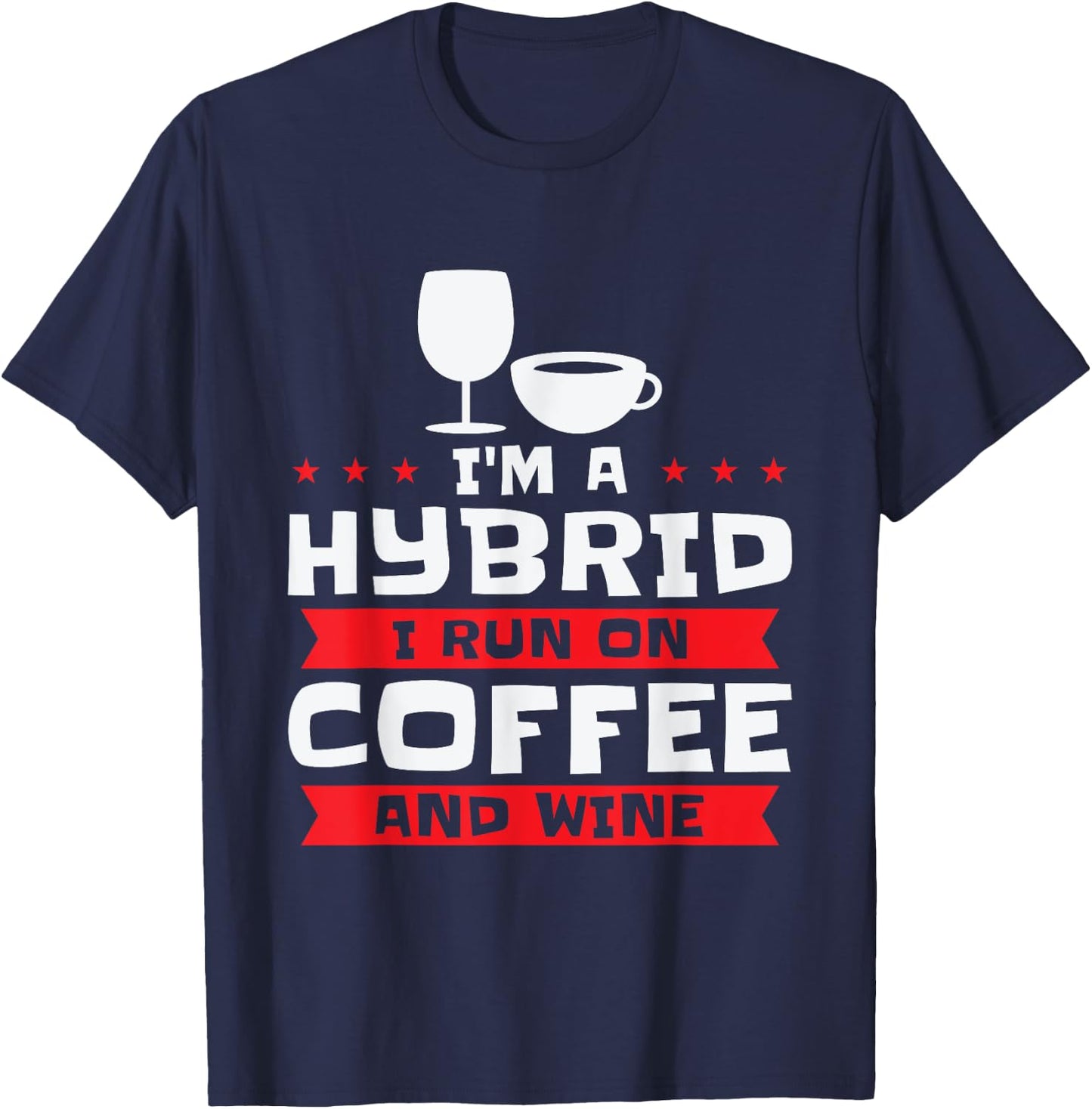 I'm A Hybrid I Run On Coffee And Wine Caffeine Red Wine T-Shirt - T-Shirt | Navy