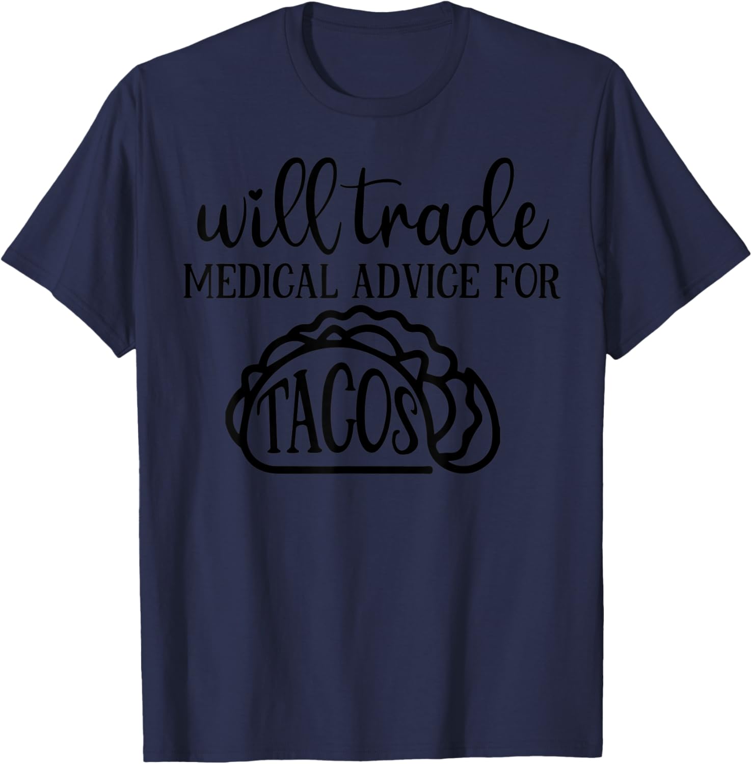 Will Trade Medical Advice For Tacos Funny T-Shirt - T-Shirt | Navy