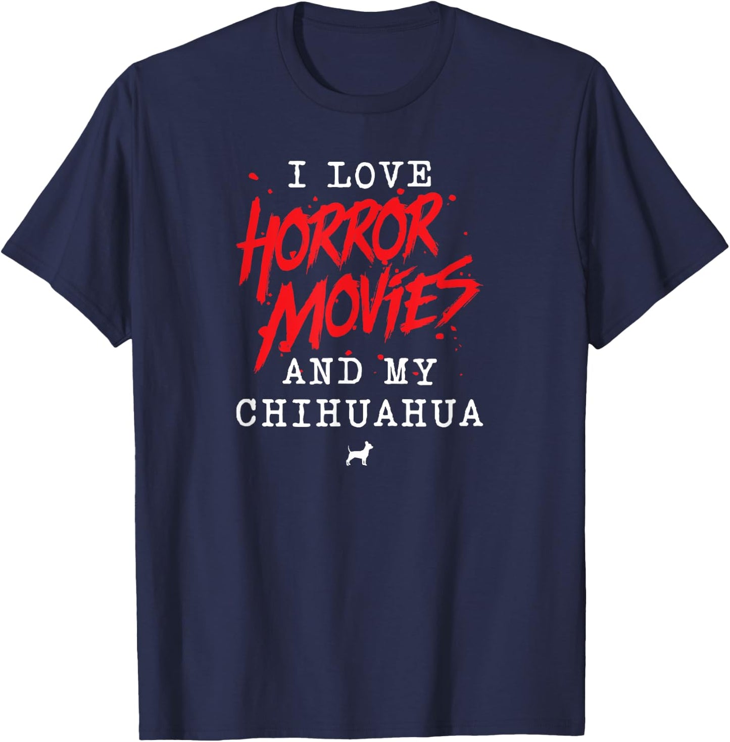 I Love Horror Movies And My Chihuahua Dog Owner Film Buff Women T-Shirt - T-Shirt | Navy