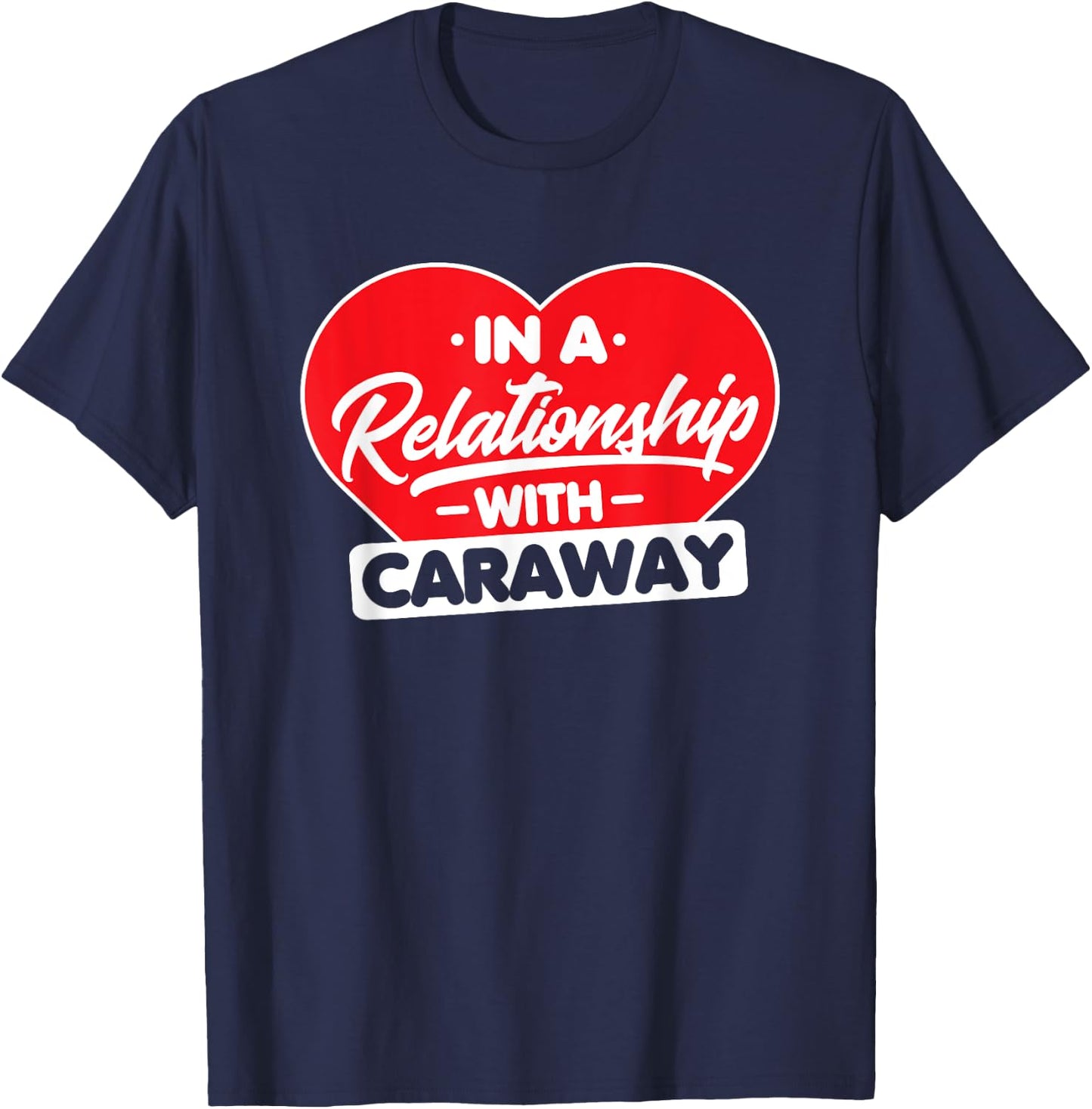 In a Relationship with Caraways - Funny Caraway Lover T-Shirt - T-Shirt | Navy