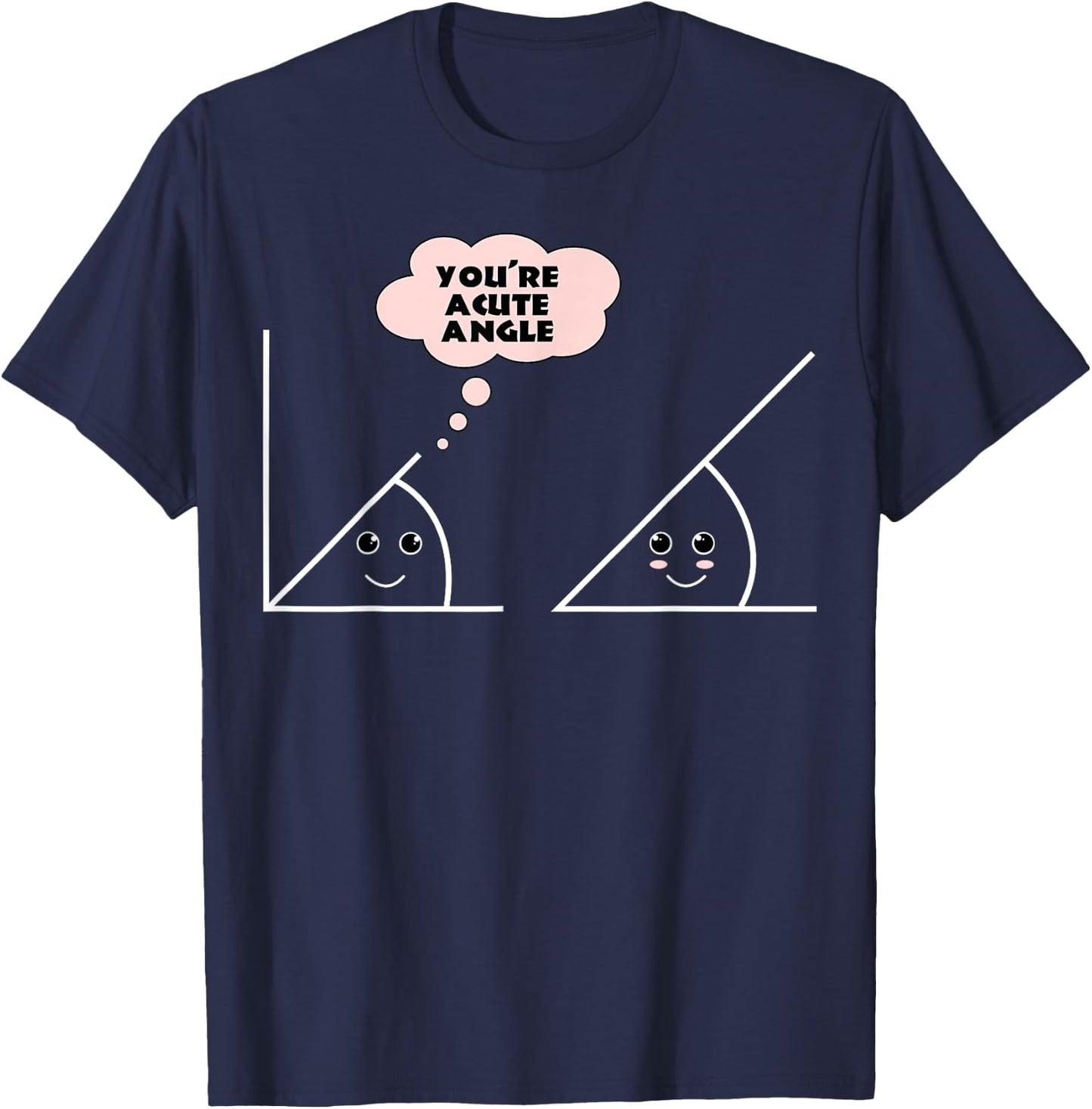 You're A Cute Angle Funny Math Geometry T-Shirt - T-Shirt | Navy