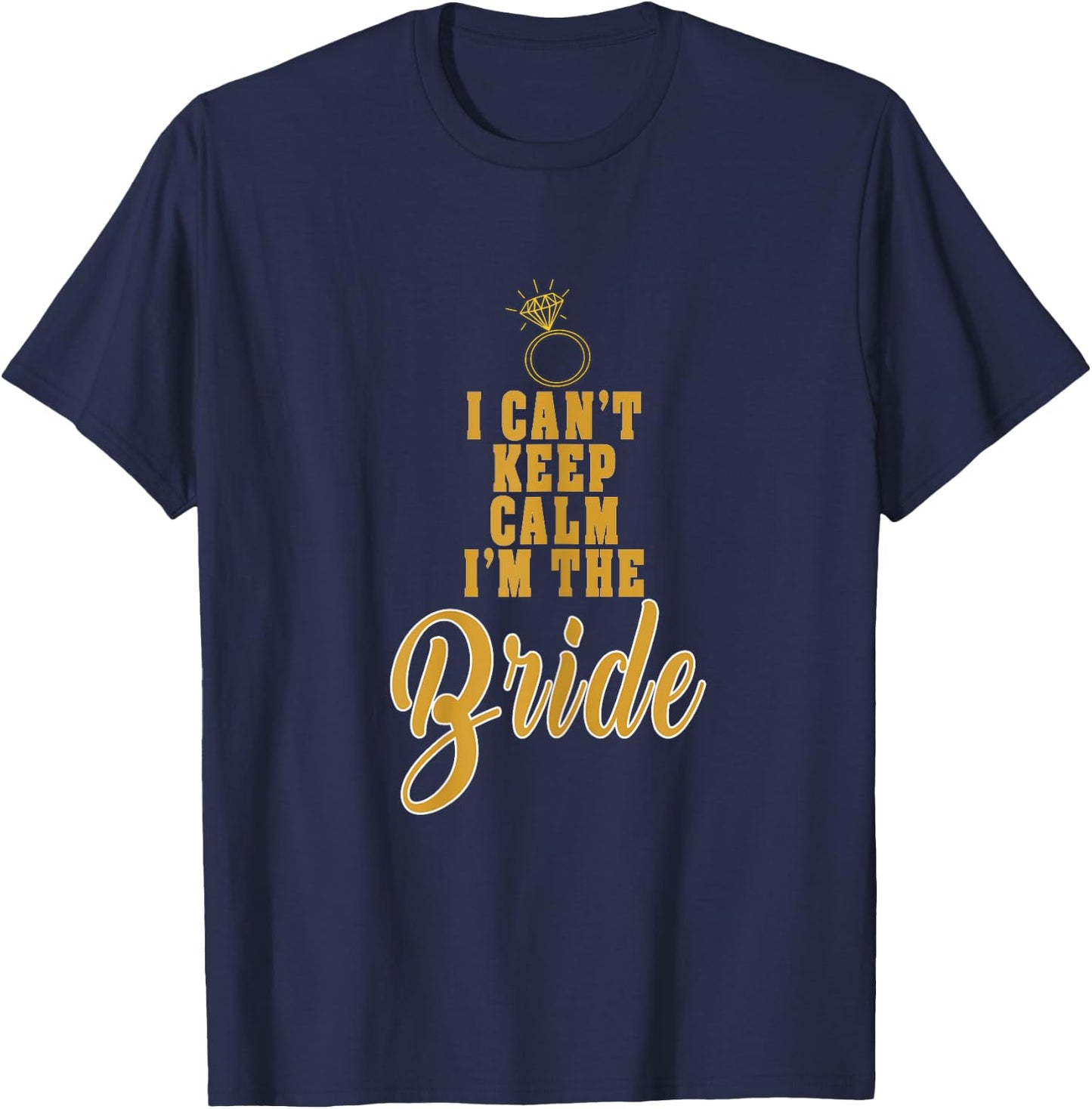 I cant keep calm im the Bride funny wedding T-Shirt - T-Shirt | Navy