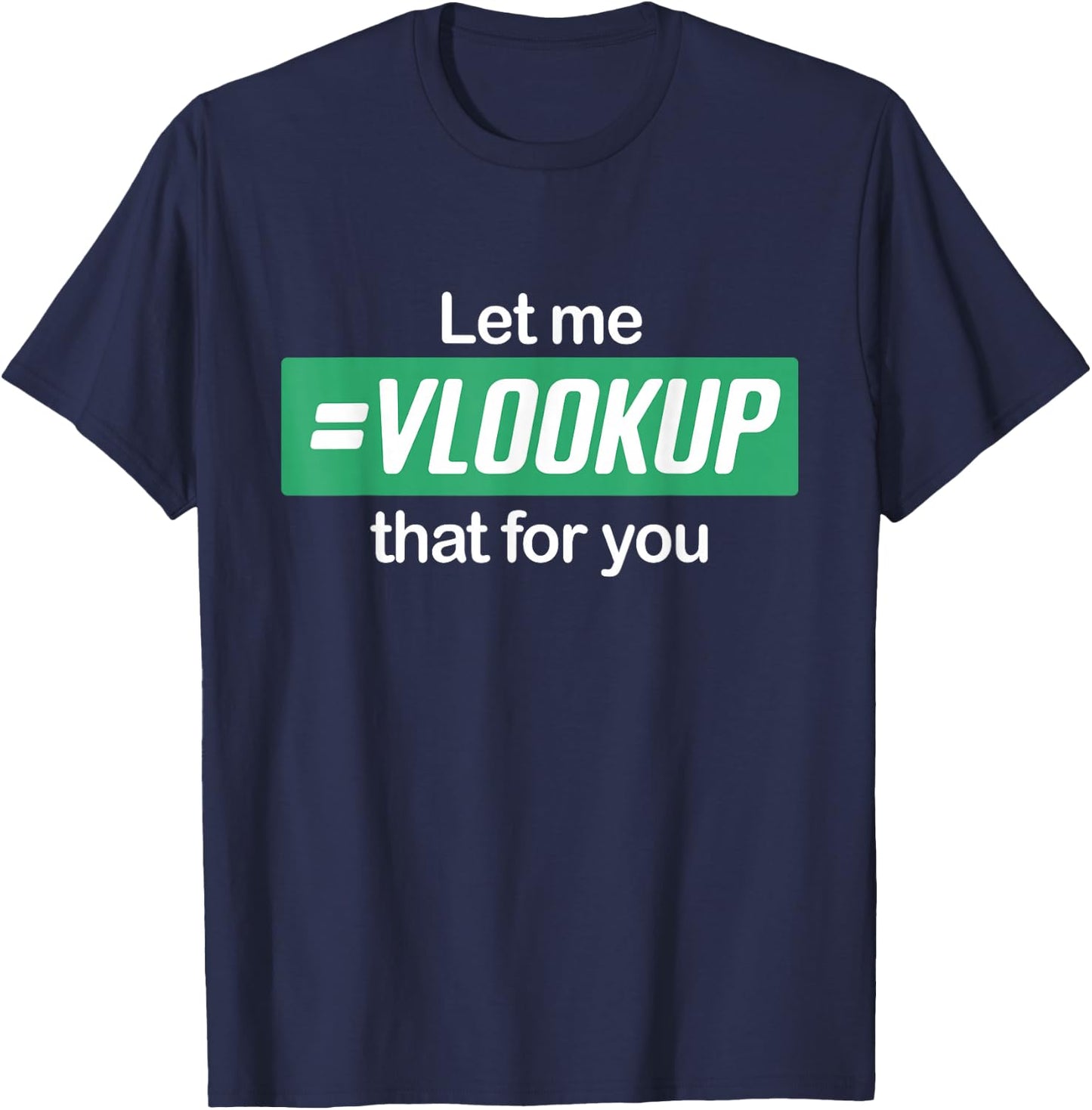 Let Me Vlookup That For You I Simply Excel Funny Accountant T-Shirt - T-Shirt | Navy