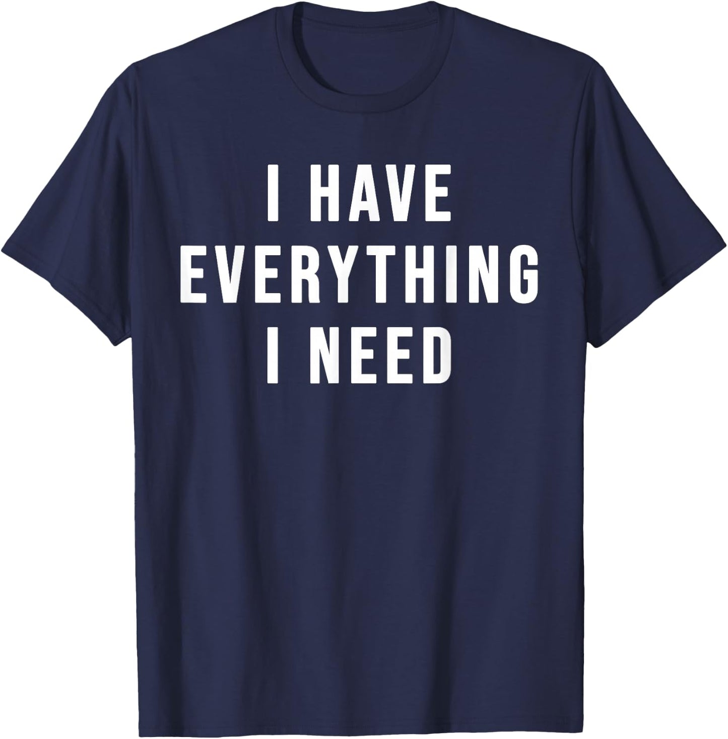 I Have Everything I Need - His and Her Matching Couple T-Shirt - T-Shirt | Navy