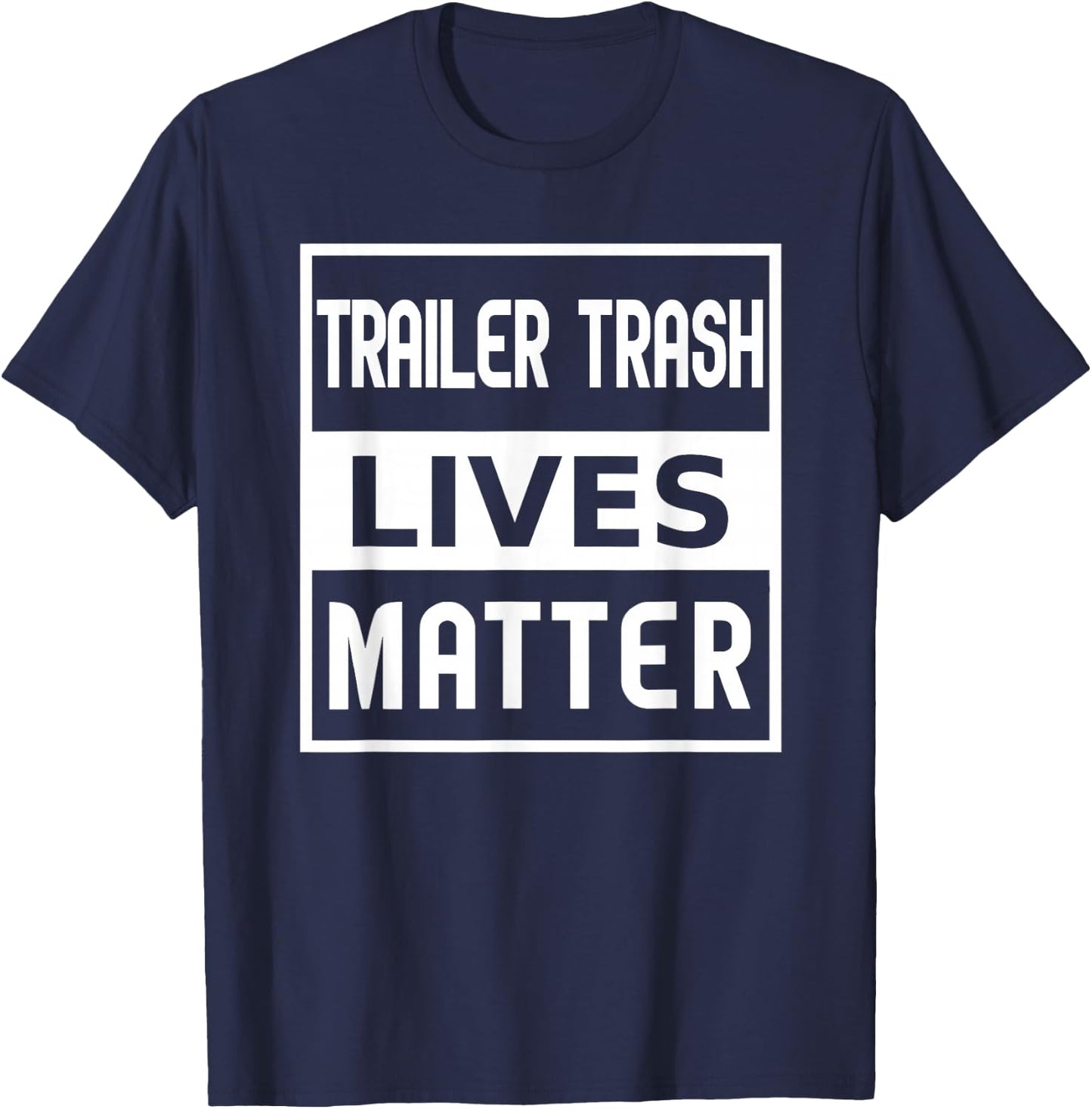 Trailer Trash Lives Matter T-Shirt - T-Shirt | Navy