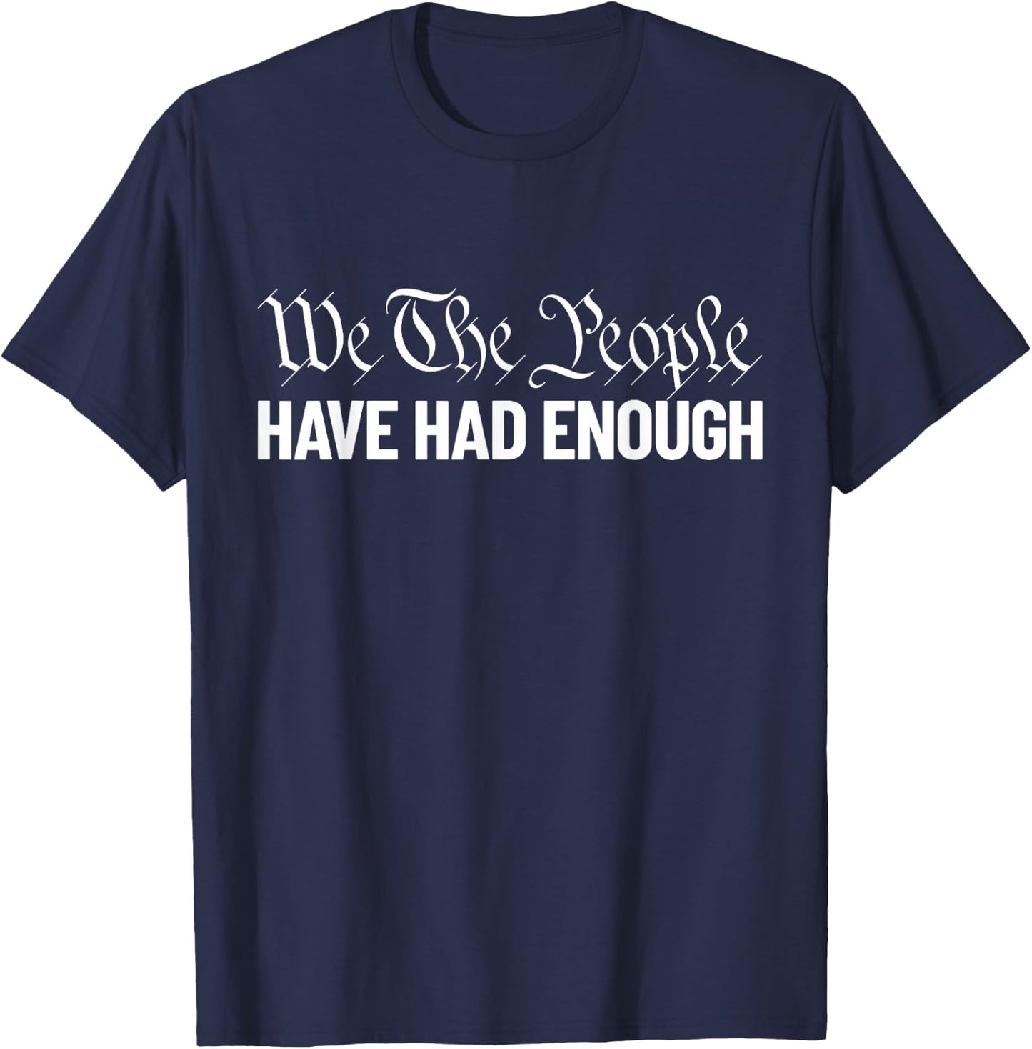 We The People Have Had Enough Liberty We The People T-Shirt - T-Shirt | Navy
