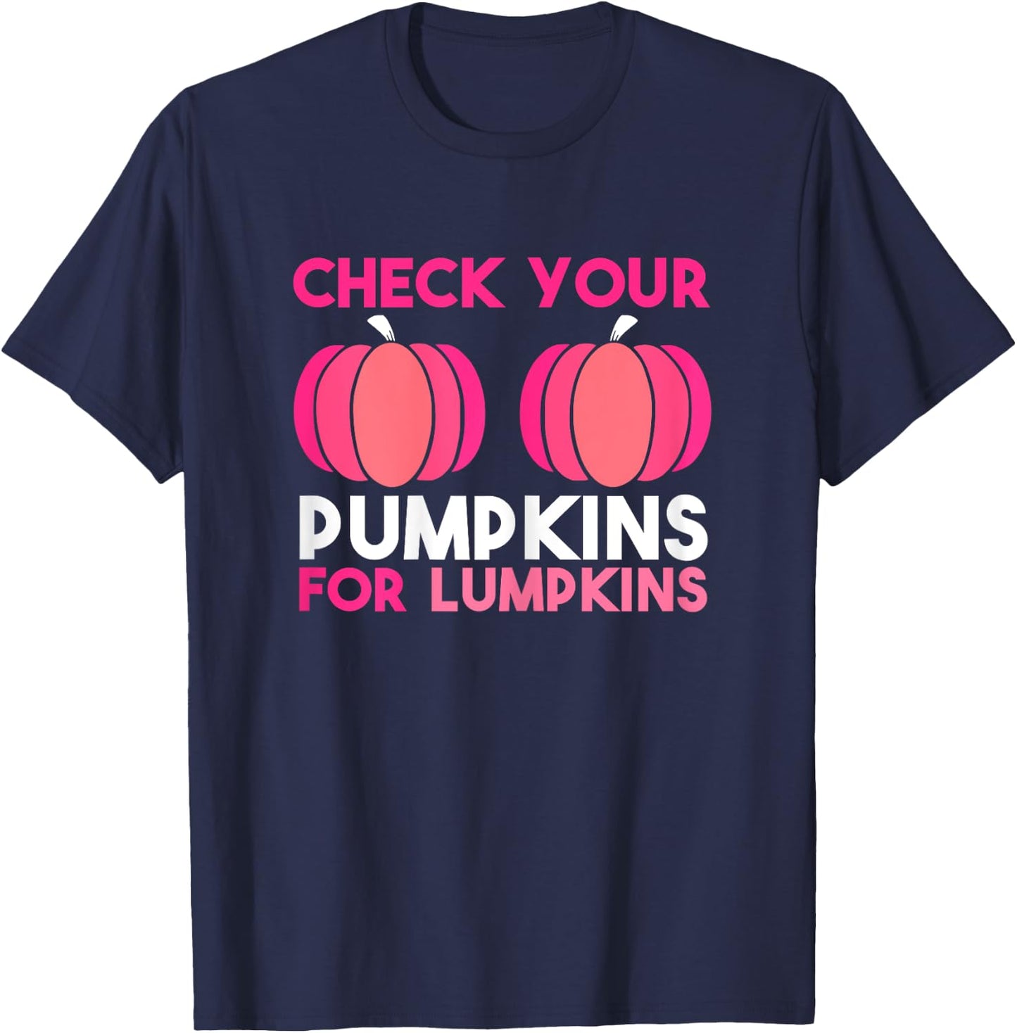 Check Your Pumpkins For Lumpkins. Breast Cancer Awareness. T-Shirt - T-Shirt | Navy