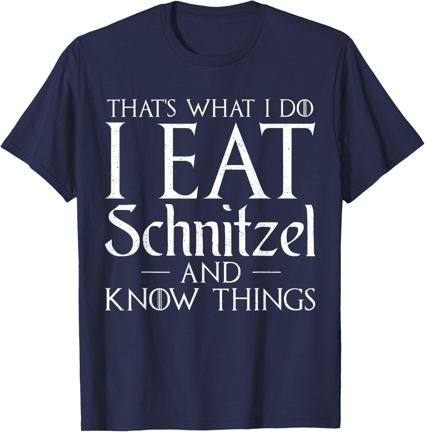 I know things and i eat Schnitzel Funny German Schnitzel T-Shirt - T-Shirt | Navy