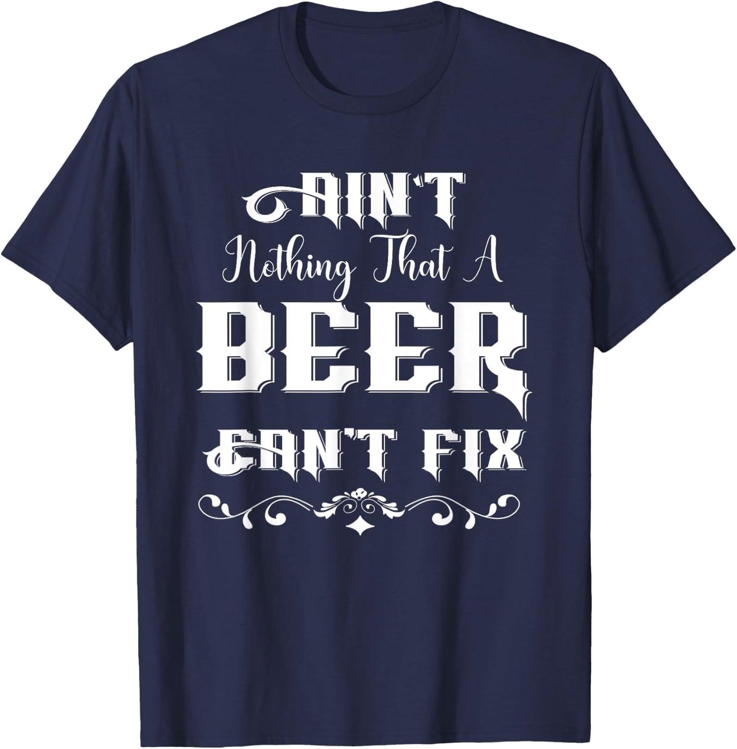 Ain't Nothing That A Beer Can't Fix Funny For Beer Lover T-Shirt - T-Shirt | Navy